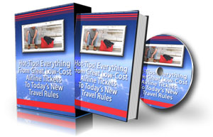 Ebook: Hot-Tips! From Great Low-Cost Airline Tickets To Today's New Travel Rules