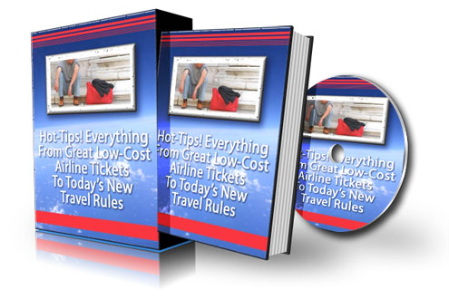 Ebook: Hot-Tips! From Great Low-Cost Airline Tickets To Today's New Travel Rules