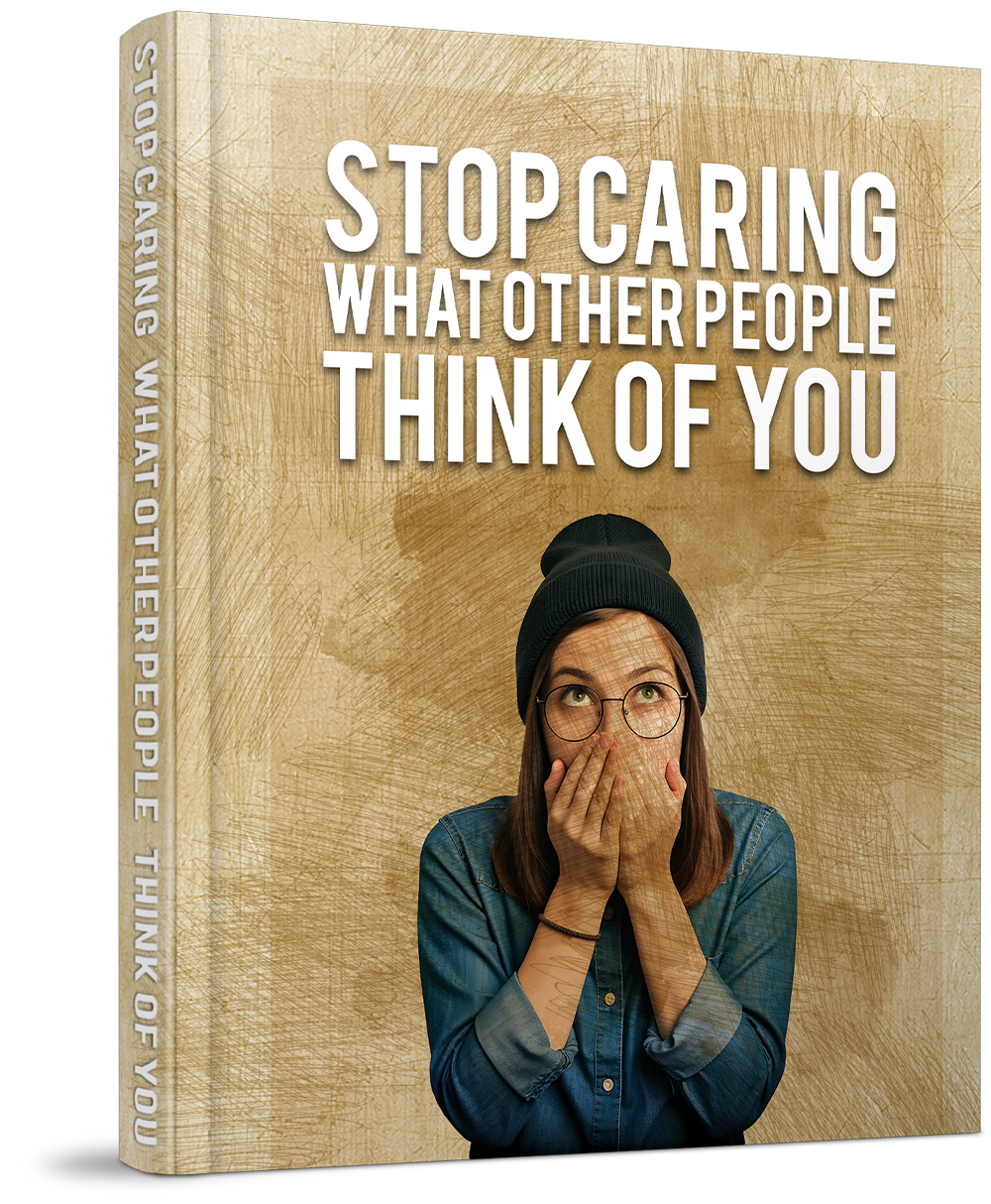 Stop Caring About What Other People Think Of You