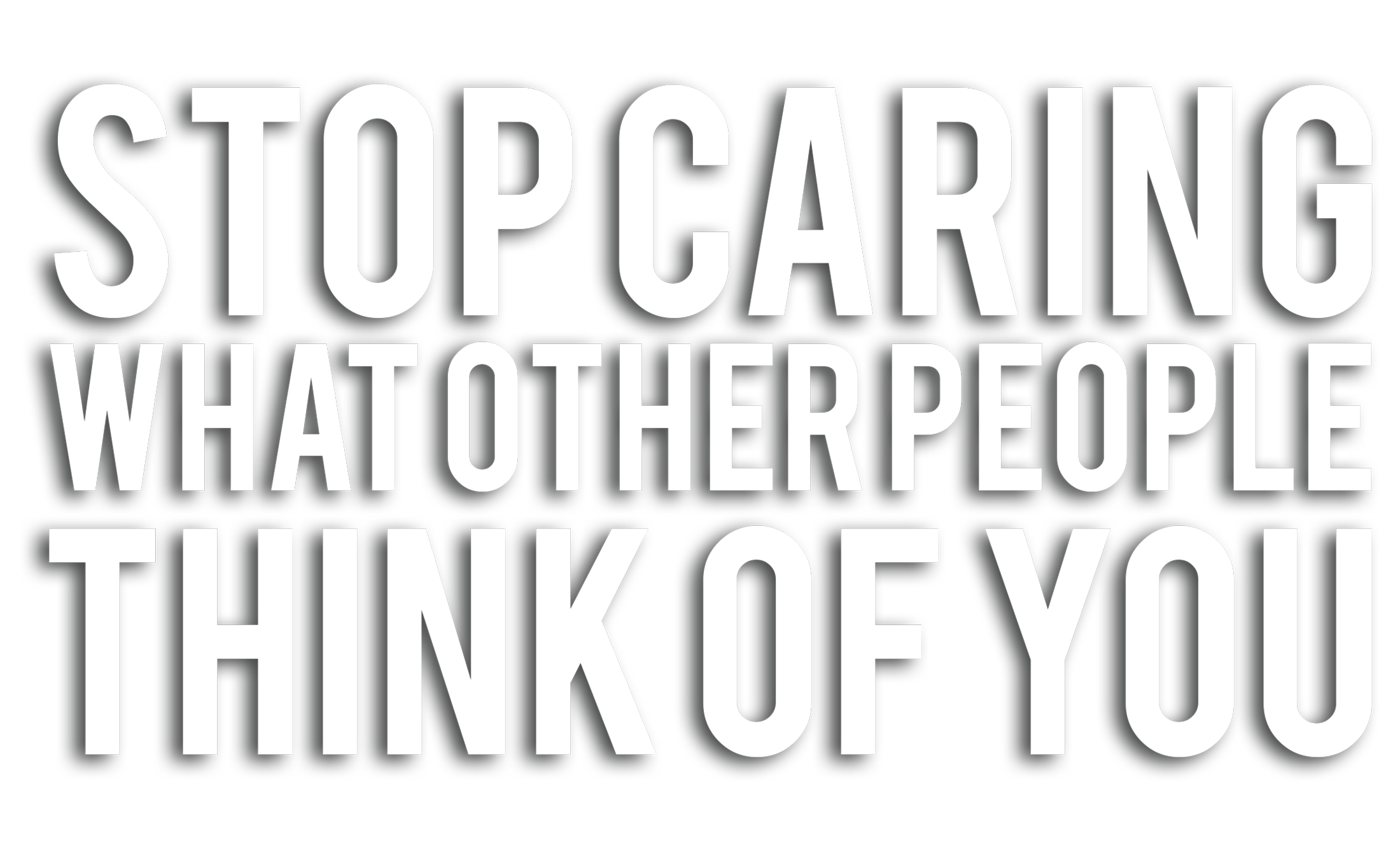 Stop Caring About What Other People Think Of You
