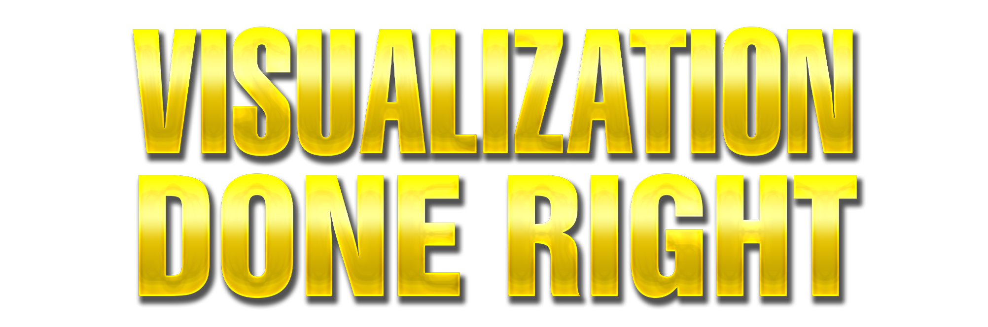 Visualization Done Right
